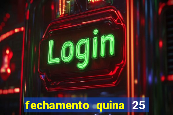 fechamento quina 25 garante quadra com